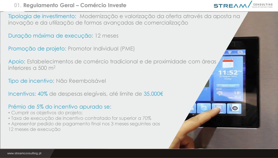 com áreas inferiores a 500 m 2 Tipo de incentivo: Não Reembolsável Incentivos: 40% de despesas elegíveis, até limite de 35.