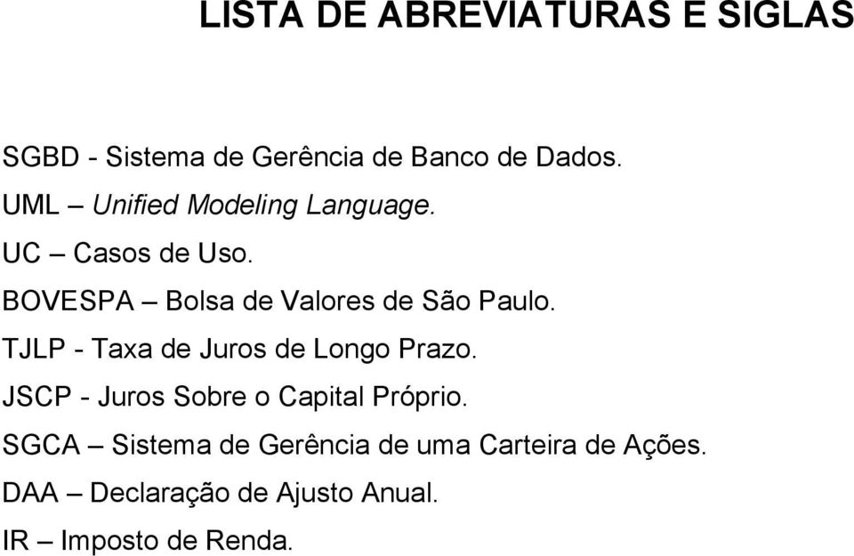 TJLP - Taxa de Juros de Longo Prazo. JSCP - Juros Sobre o Capital Próprio.