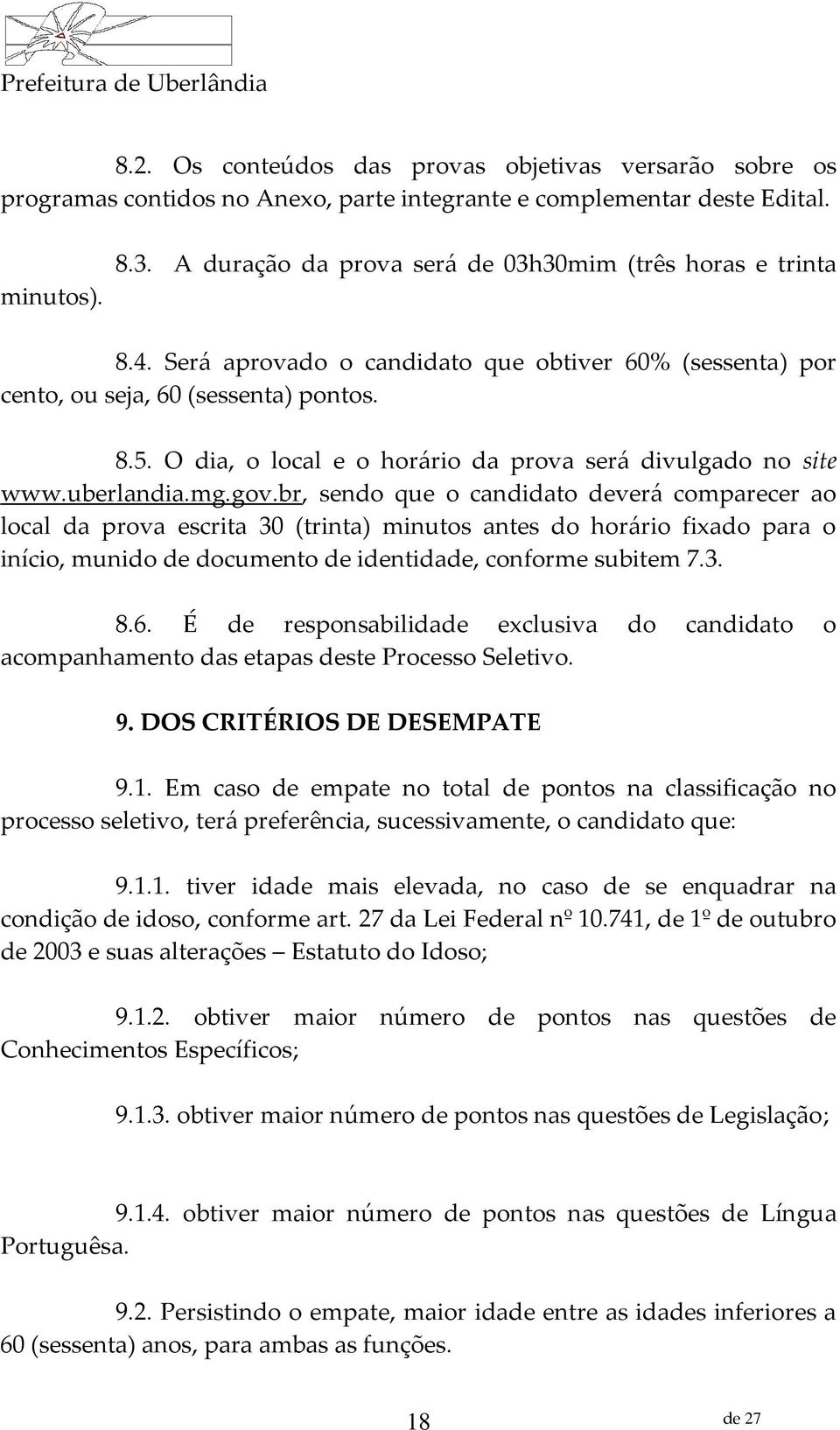 O dia, o local e o horário da prova será divulgado no site www.uberlandia.mg.gov.