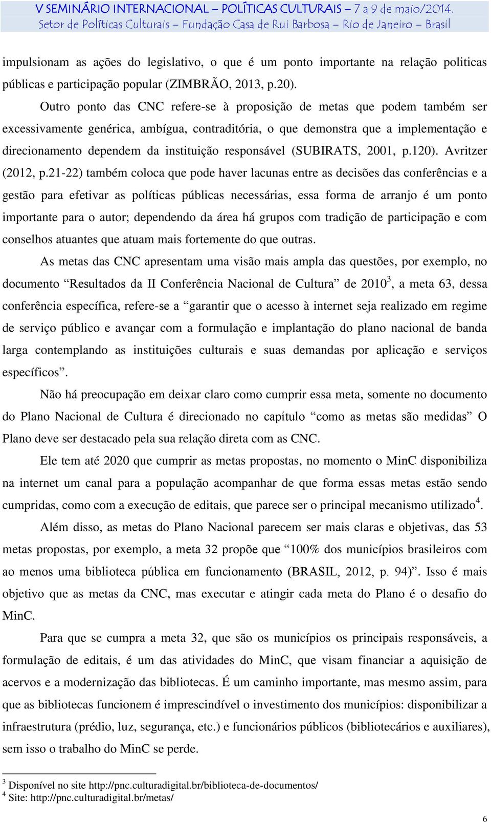 responsável (SUBIRATS, 2001, p.120). Avritzer (2012, p.