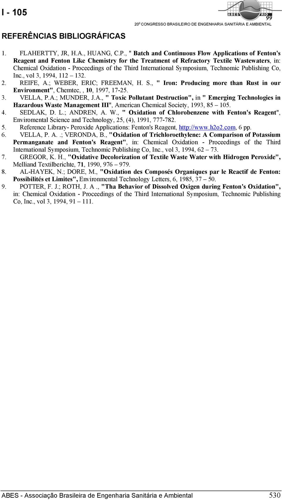 International Symposium, Technomic Publishing Co, Inc., vol 3, 1994, 112 132. 2. REIFE, A.; WEBER, ERIC; FREEMAN, H. S., " Iron: Producing more than Rust in our Environment", Chemtec,, 10, 1997, 17-25.