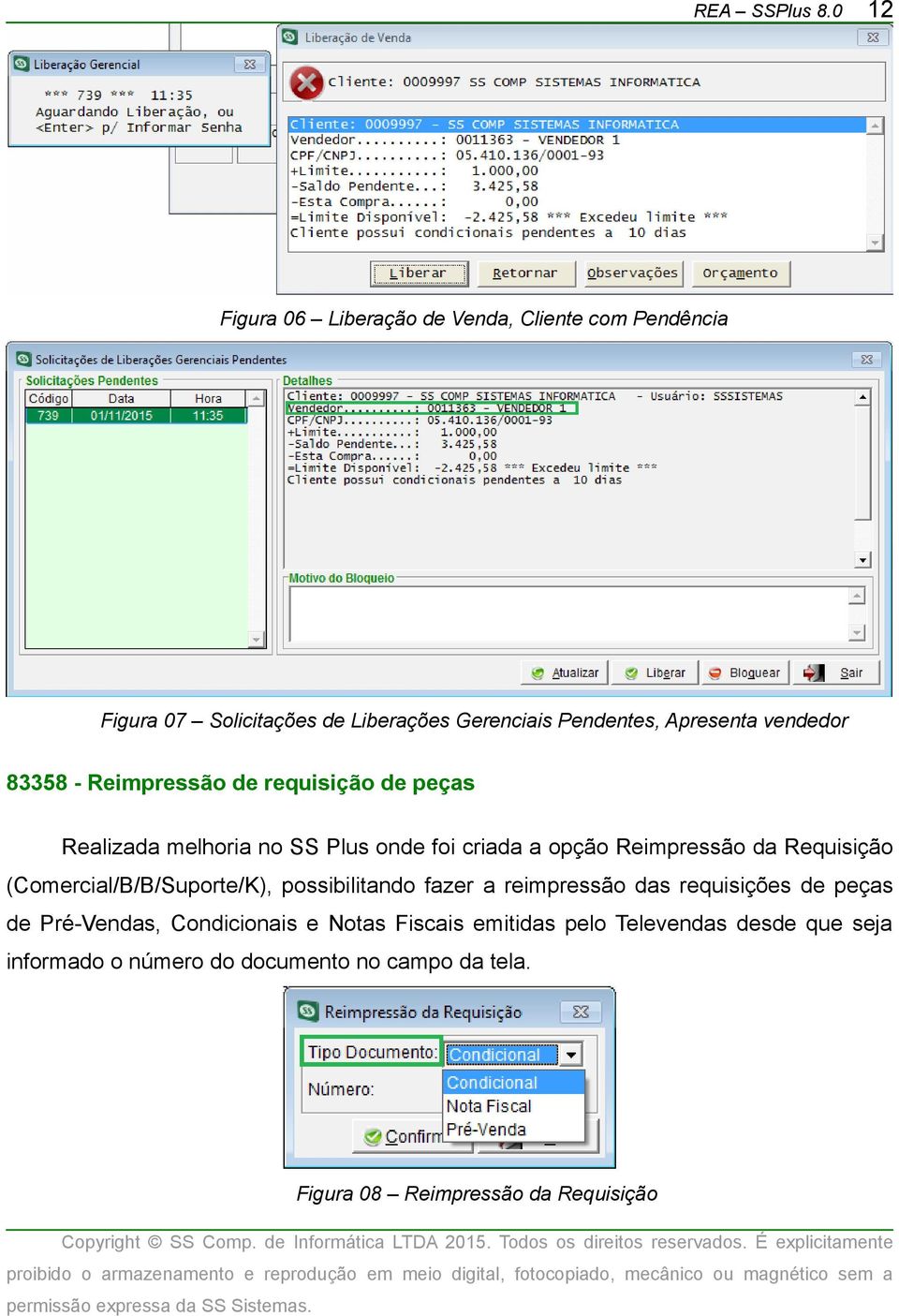 vendedor 83358 - Reimpressão de requisição de peças Realizada melhoria no SS Plus onde foi criada a opção Reimpressão da Requisição