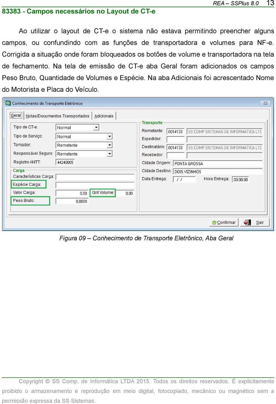 volumes para NF-e. Corrigida a situação onde foram bloqueados os botões de volume e transportadora na tela de fechamento.