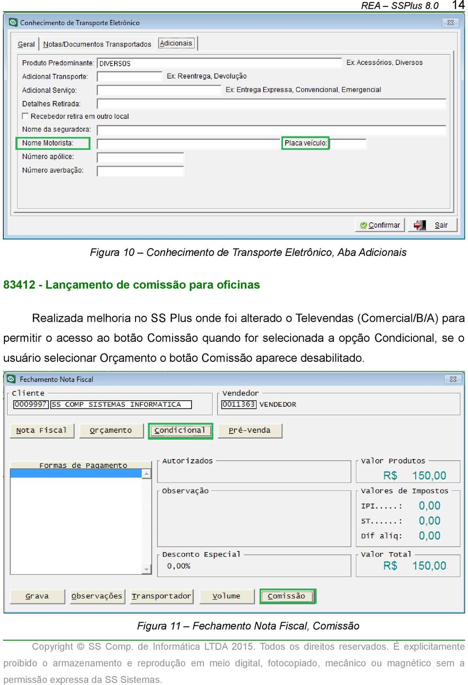 para oficinas Realizada melhoria no SS Plus onde foi alterado o Televendas (Comercial/B/A) para