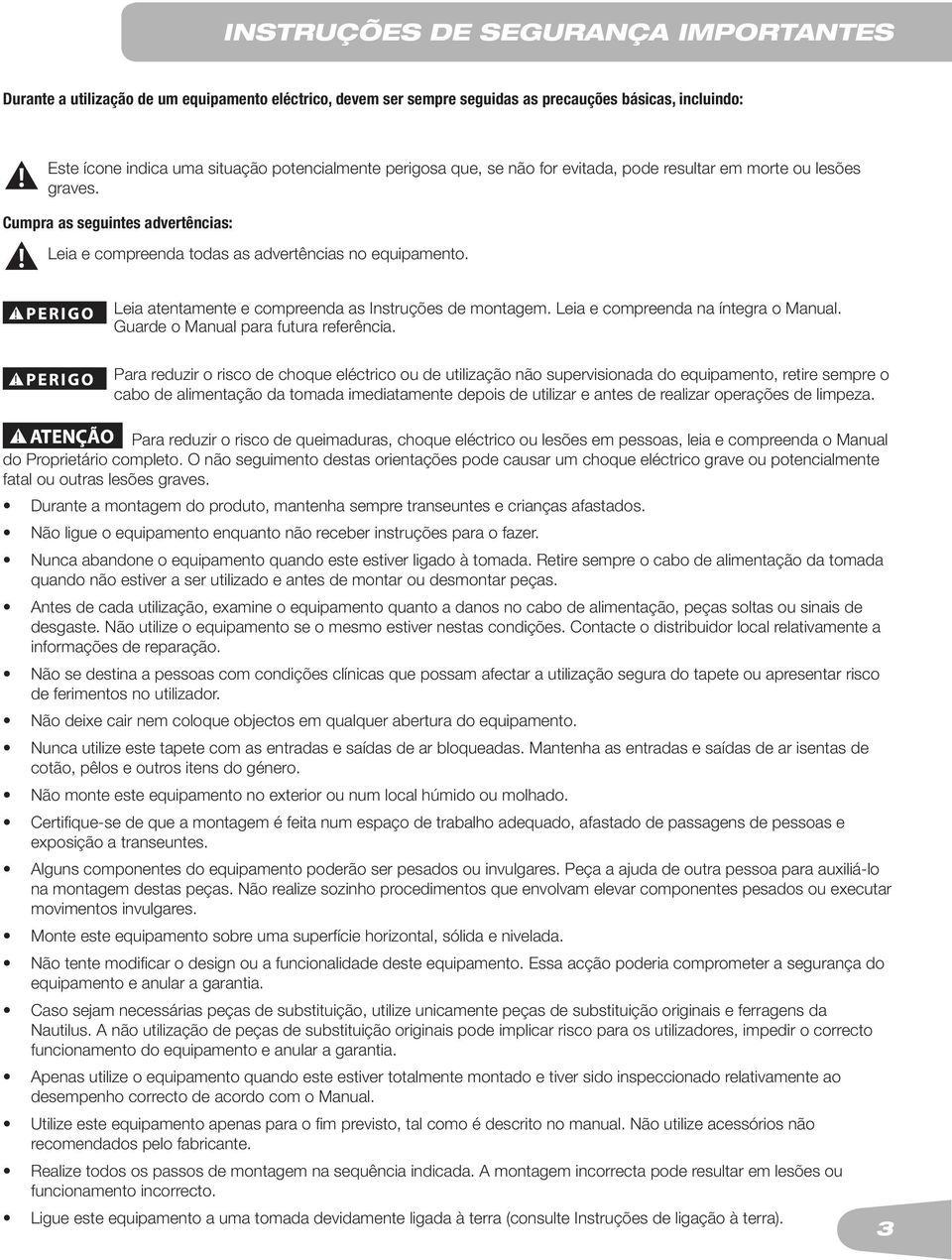 ! Leia atentamente e compreenda as Instruções de montagem. Leia e compreenda na íntegra o Manual. Guarde o Manual para futura referência.