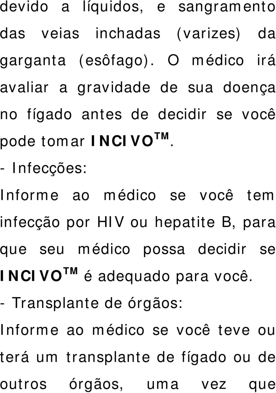 - Infecções: Informe ao médico se você tem infecção por HIV ou hepatite B, para que seu médico possa decidir se