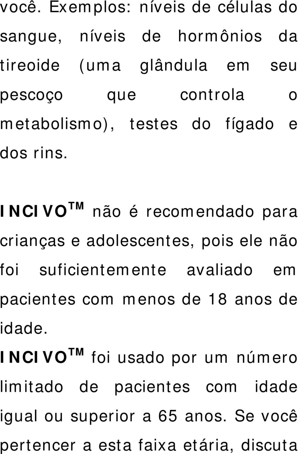INCIVO TM não é recomendado para crianças e adolescentes, pois ele não foi suficientemente avaliado em pacientes