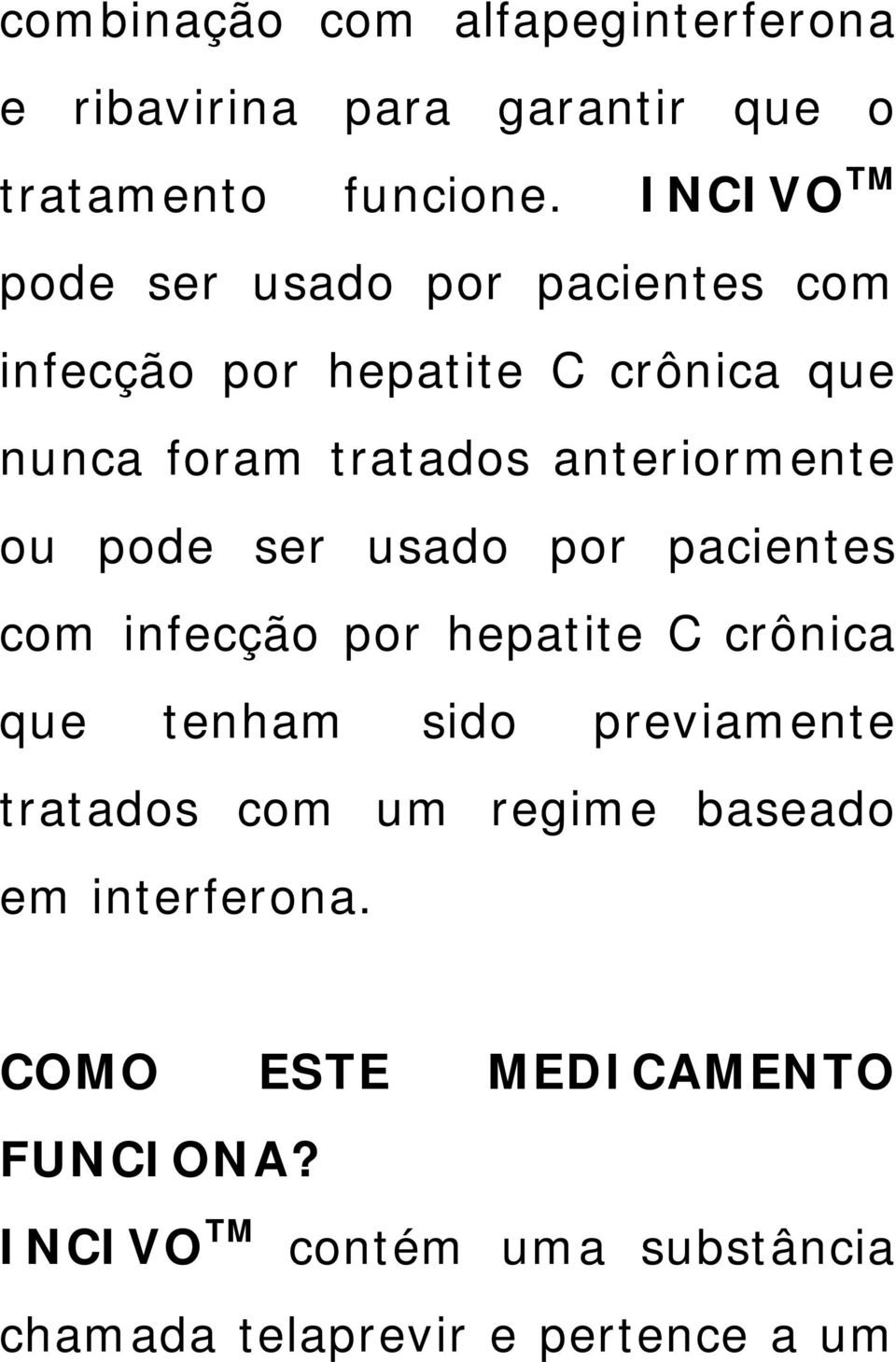 anteriormente ou pode ser usado por pacientes com infecção por hepatite C crônica que tenham sido previamente