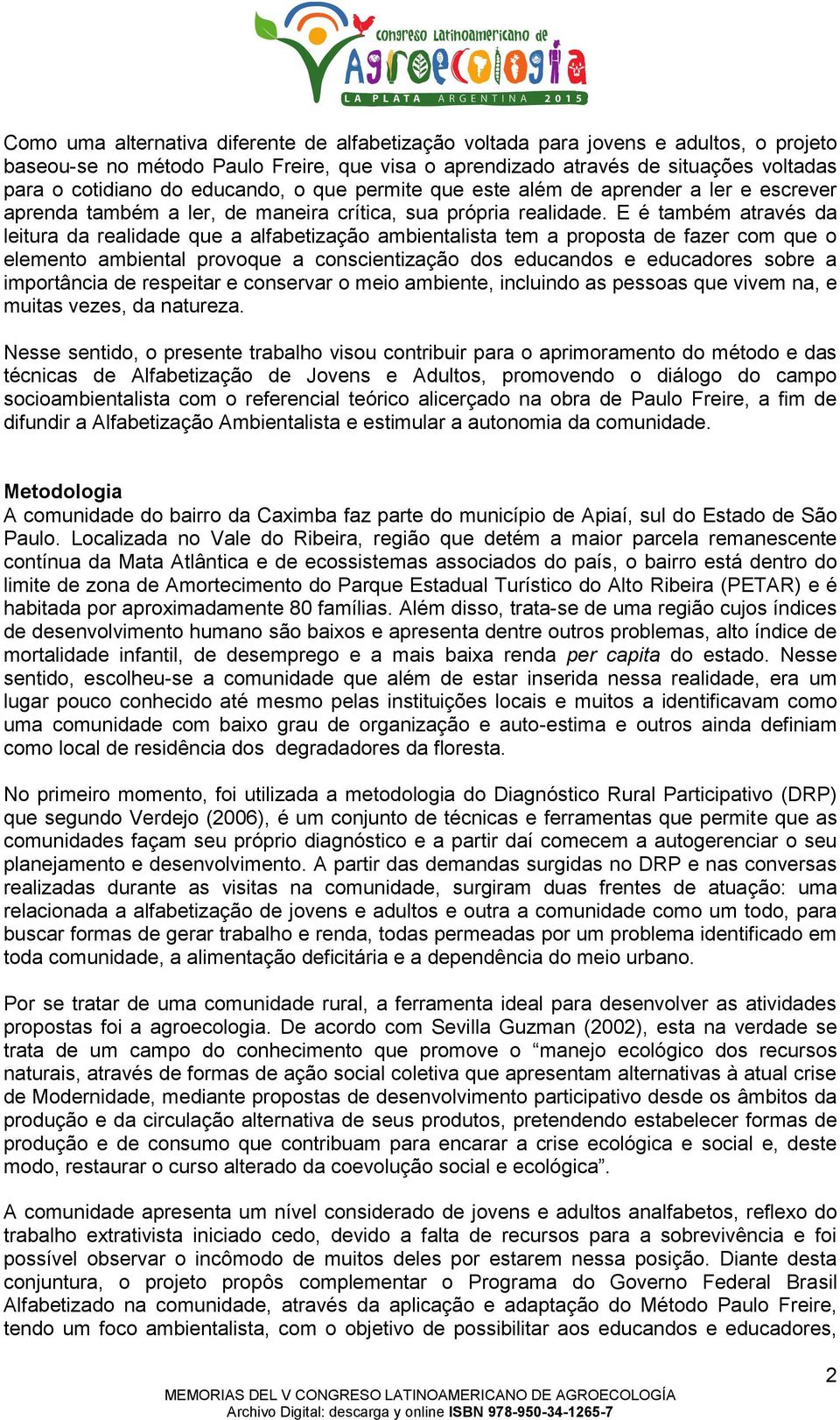 E é também através da leitura da realidade que a alfabetização ambientalista tem a proposta de fazer com que o elemento ambiental provoque a conscientização dos educandos e educadores sobre a