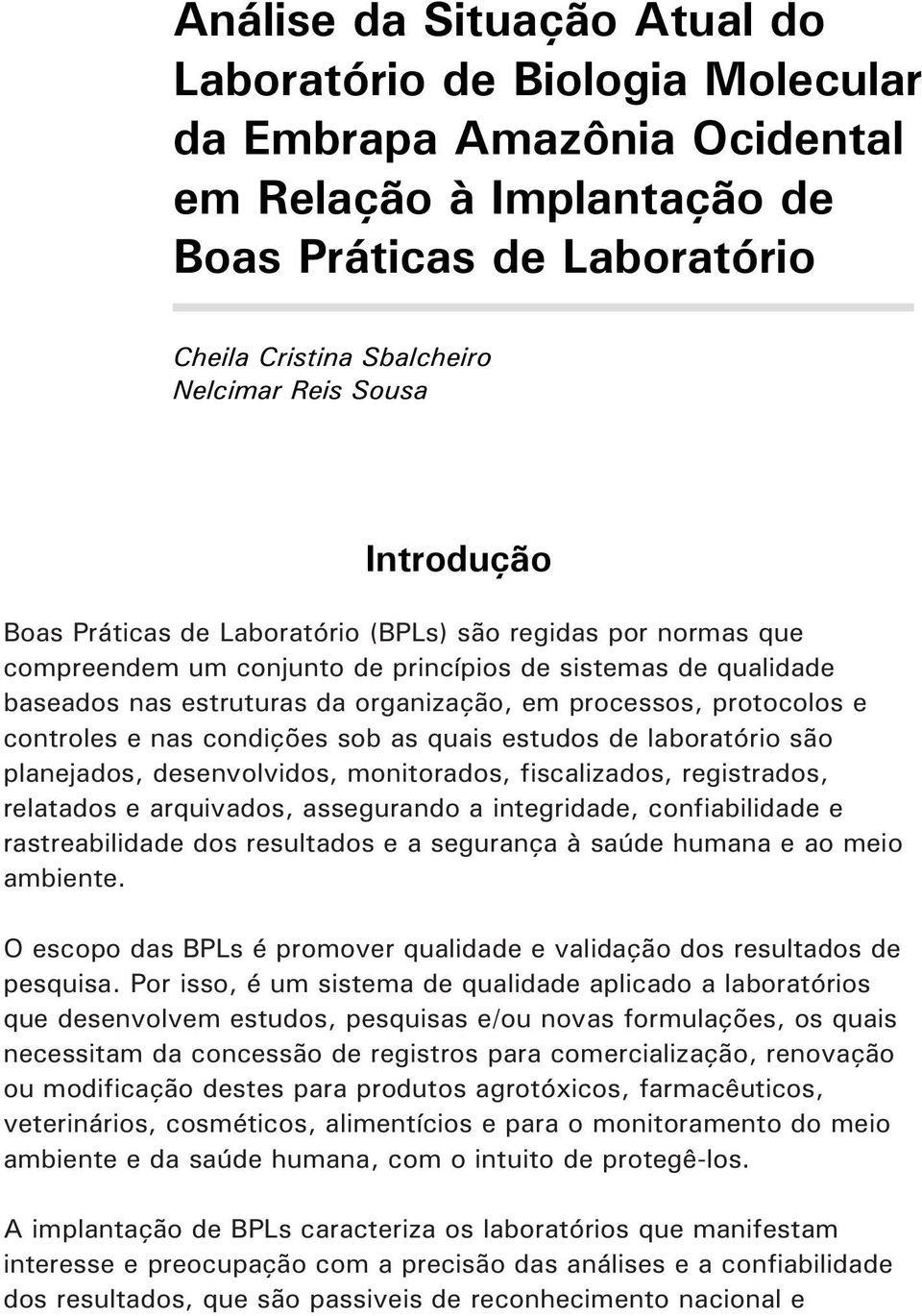 protocolos e controles e nas condições sob as quais estudos de laboratório são planejados, desenvolvidos, monitorados, fiscalizados, registrados, relatados e arquivados, assegurando a integridade,