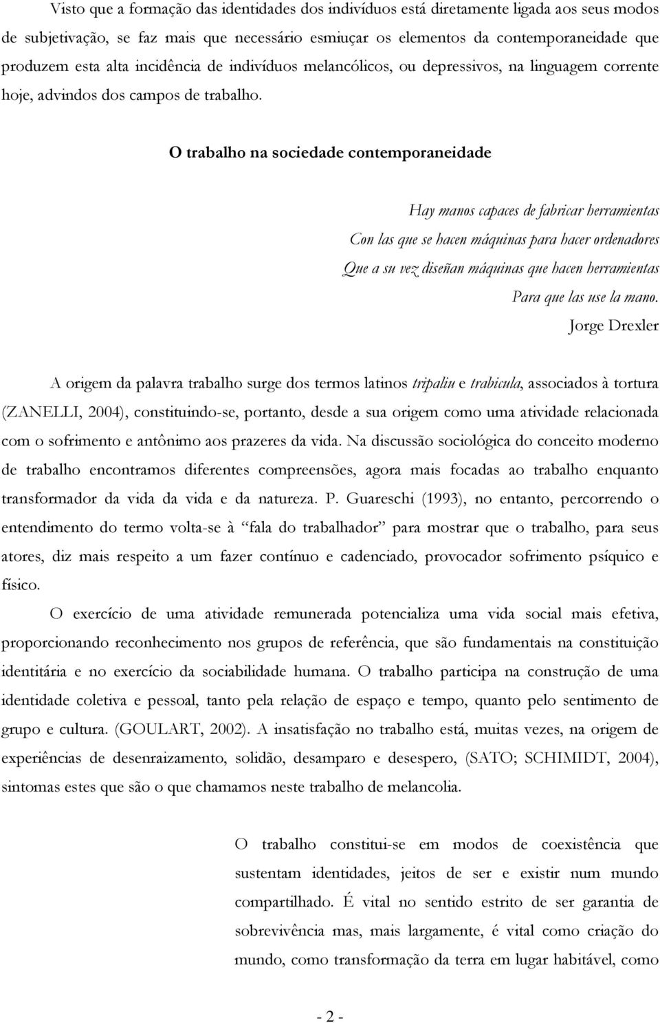 O trabalh na sciedade cntempraneidade Hay mans capaces de fabricar herramientas Cn las que se hacen máquinas para hacer rdenadres Que a su vez diseñan máquinas que hacen herramientas Para que las use