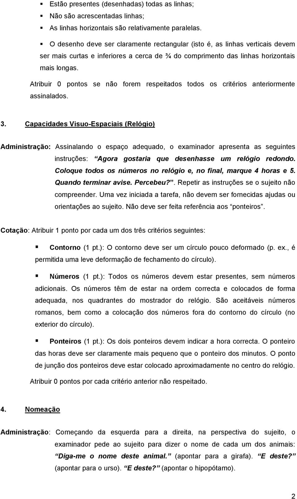 Atribuir 0 pontos se não forem respeitados todos os critérios anteriormente assinalados. 3.