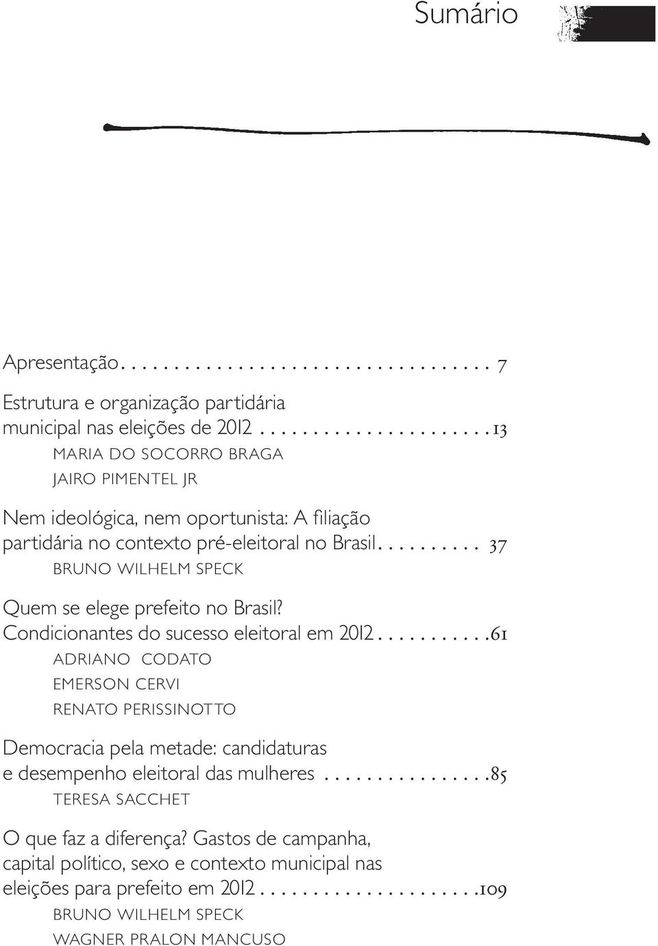 ... 37 BRUNO WILHELM SPECK Quem se elege prefeito no Brasil? Condicionantes do sucesso eleitoral em 2012.