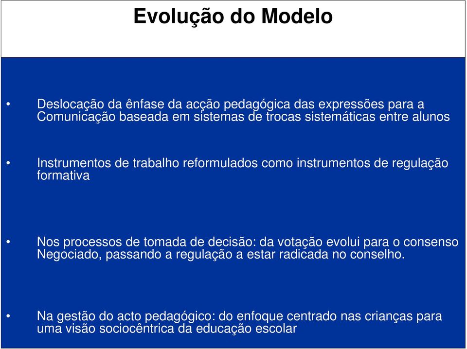 processos de tomada de decisão: da votação evolui para o consenso Negociado, passando a regulação a estar radicada no