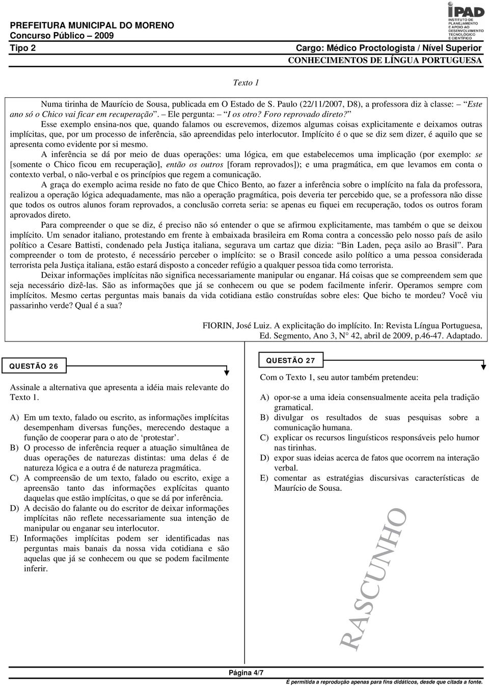 Esse exemplo ensina-nos que, quando falamos ou escrevemos, dizemos algumas coisas explicitamente e deixamos outras implícitas, que, por um processo de inferência, são apreendidas pelo interlocutor.