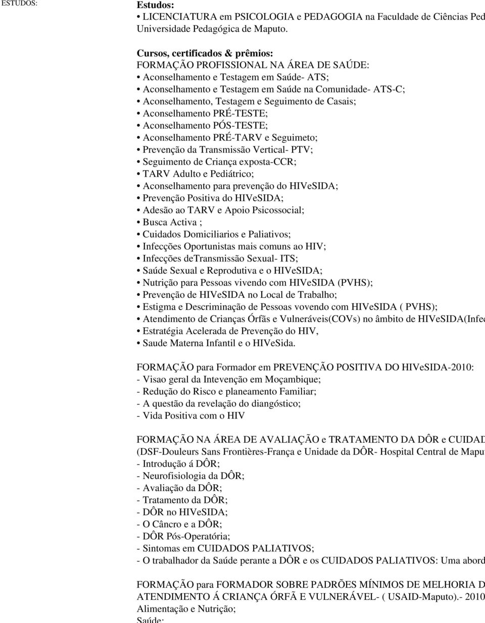 Seguimento de Casais; Aconselhamento PRÉ-TESTE; Aconselhamento PÓS-TESTE; Aconselhamento PRÉ-TARV e Seguimeto; Prevenção da Transmissão Vertical- PTV; Seguimento de Criança exposta-ccr; TARV Adulto e