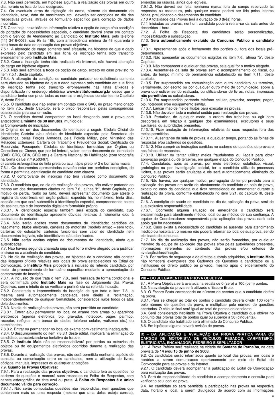 , deverão ser corrigidos no dia das respectivas provas, através de formulário específico para correção de dados incorretos. 7.5.