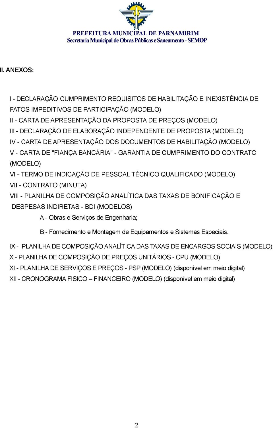 (MODELO) VI - TERMO DE INDICAÇÃO DE PESSOAL TÉCNICO QUALIFICADO (MODELO) VII - CONTRATO (MINUTA) VIII - PLANILHA DE COMPOSIÇÃO ANALÍTICA DAS TAXAS DE BONIFICAÇÃO E DESPESAS INDIRETAS - BDI (MODELOS)