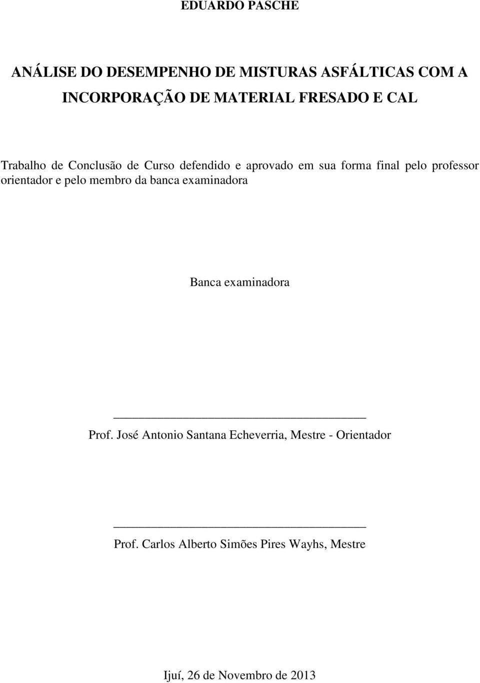 professor orientador e pelo membro da banca examinadora Banca examinadora Prof.