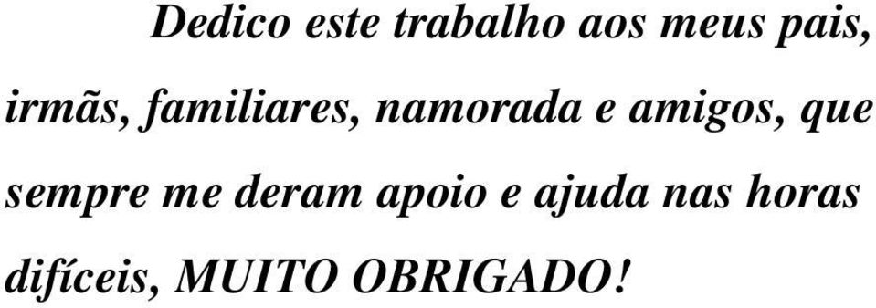 amigos, que sempre me deram apoio e