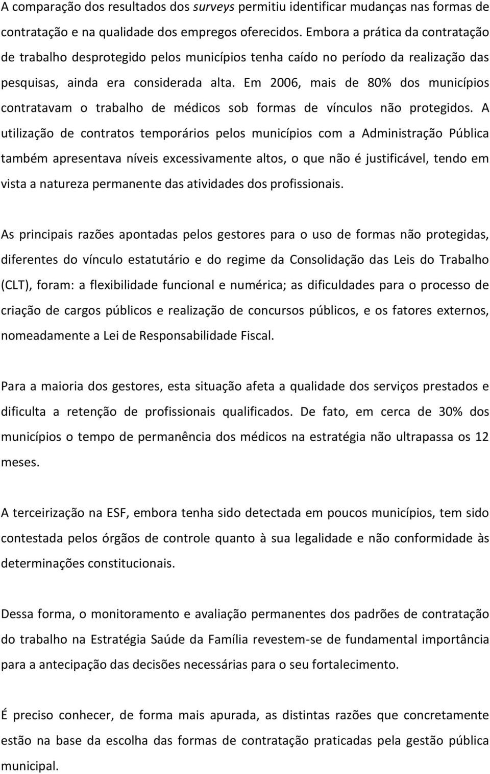 Em 2006, mais de 80% dos municípios contratavam o trabalho de médicos sob formas de vínculos não protegidos.