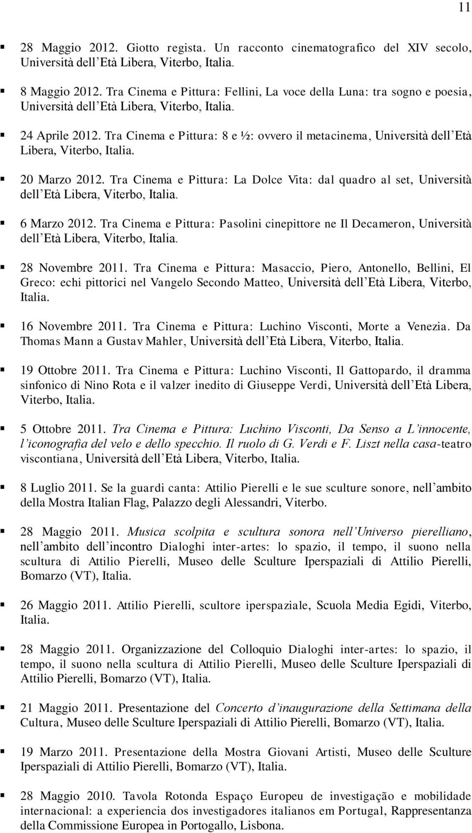 Tra Cinema e Pittura: 8 e ½: ovvero il metacinema, Università dell Età Libera, Viterbo, Italia. 20 Marzo 2012.