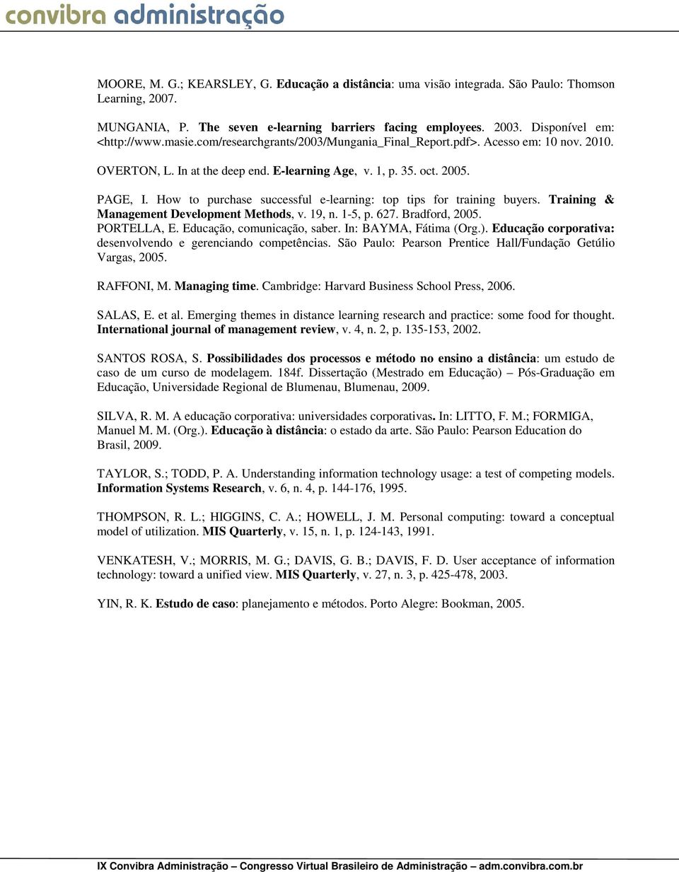 How to purchase successful e-learning: top tips for training buyers. Training & Management Development Methods, v. 19, n. 1-5, p. 627. Bradford, 2005. PORTELLA, E. Educação, comunicação, saber.