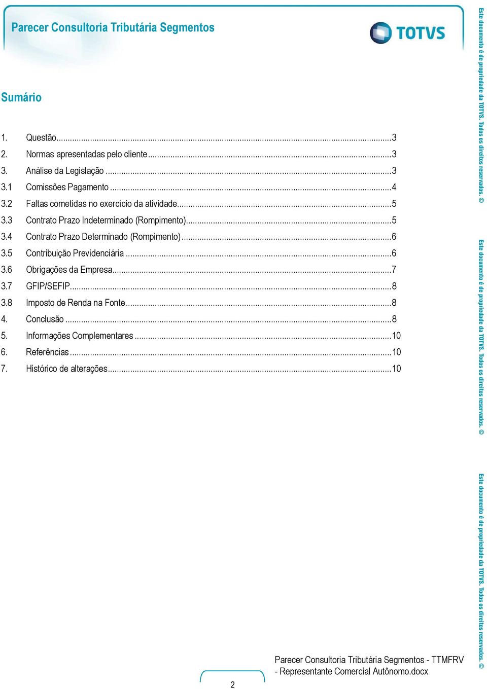 .. 6 3.5 Contribuição Previdenciária... 6 3.6 Obrigações da Empresa... 7 3.7 GFIP/SEFIP... 8 3.8 Imposto de Renda na Fonte... 8 4.