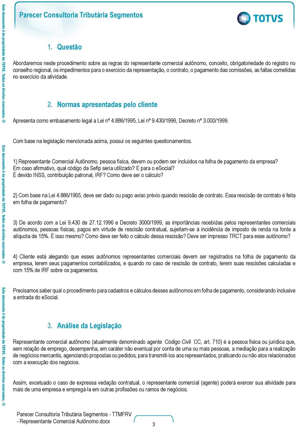 430/1996, Decreto nº 3.000/1999. Com base na legislação mencionada acima, possui os seguintes questionamentos.