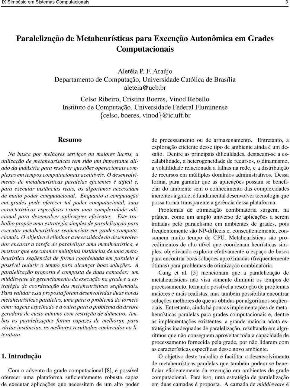 br Celso Ribeiro, Cristina Boeres, Vinod Rebello Instituto de Computação, Universidade Federal Fluminense {celso, boeres, vinod}@ic.uff.