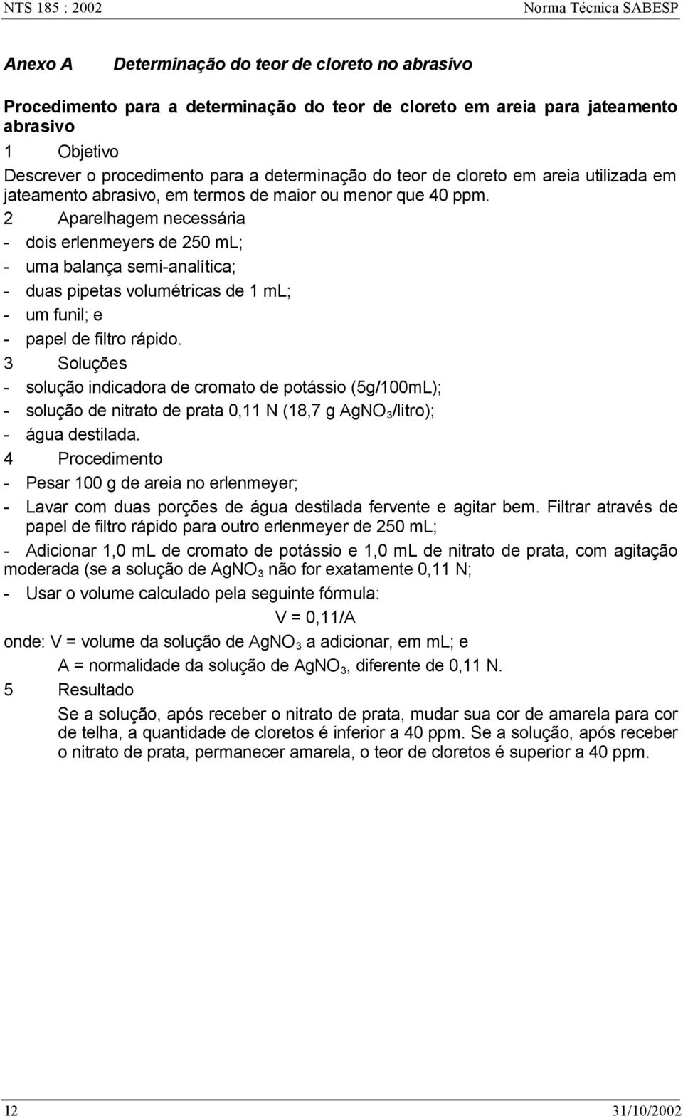 2 Aparelhagem necessária - dois erlenmeyers de 250 ml; - uma balança semi-analítica; - duas pipetas volumétricas de 1 ml; - um funil; e - papel de filtro rápido.