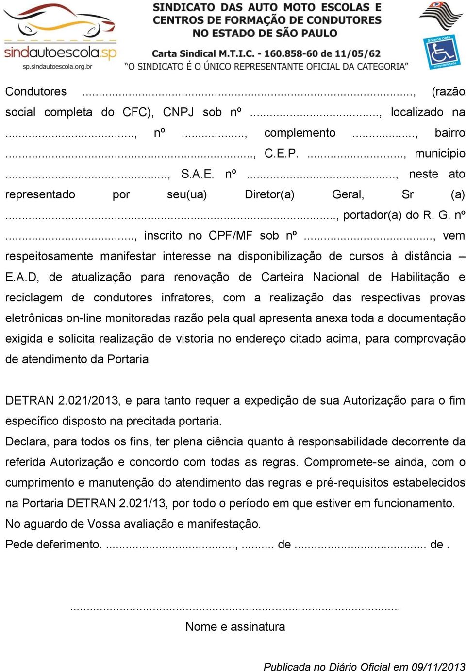 D, de atualização para renovação de Carteira Nacional de Habilitação e reciclagem de condutores infratores, com a realização das respectivas provas eletrônicas on-line monitoradas razão pela qual