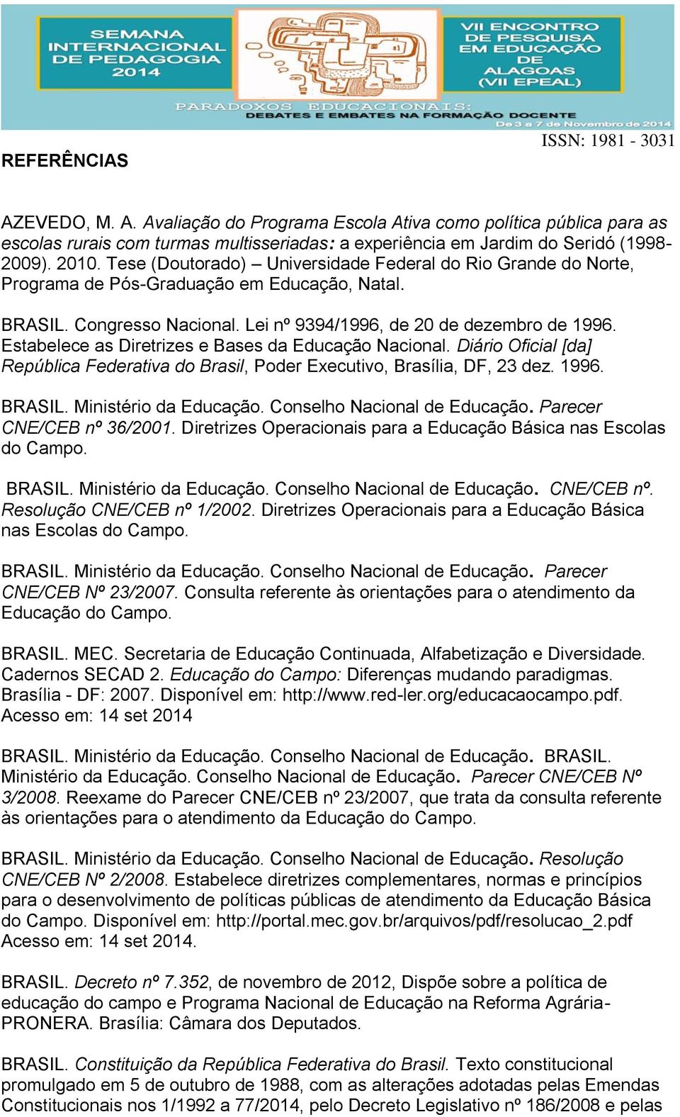 Estabelece as Diretrizes e Bases da Educação Nacional. Diário Oficial [da] República Federativa do Brasil, Poder Executivo, Brasília, DF, 23 dez. 1996. BRASIL. Ministério da Educação.