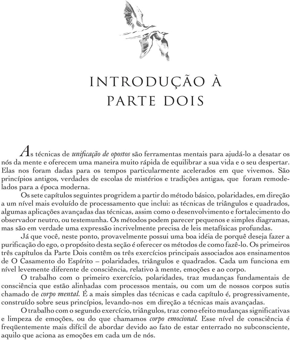 São princípios antigos, verdades de escolas de mistérios e tradições antigas, que foram remodelados para a época moderna.