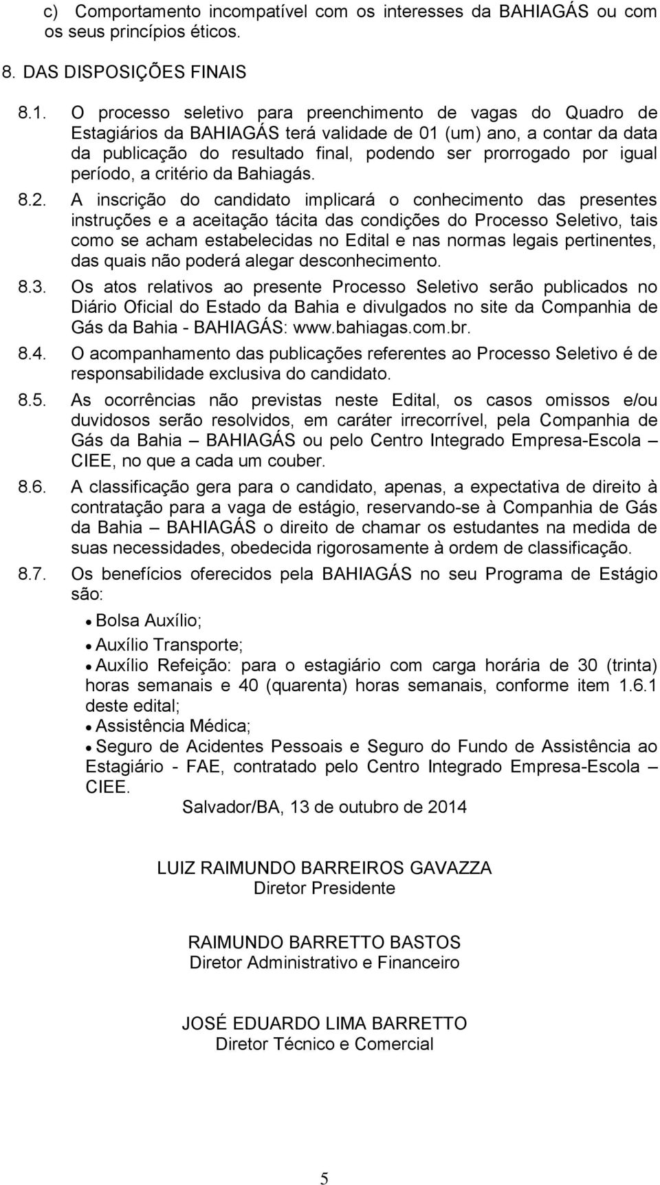 período, a critério da Bahiagás. 8.2.