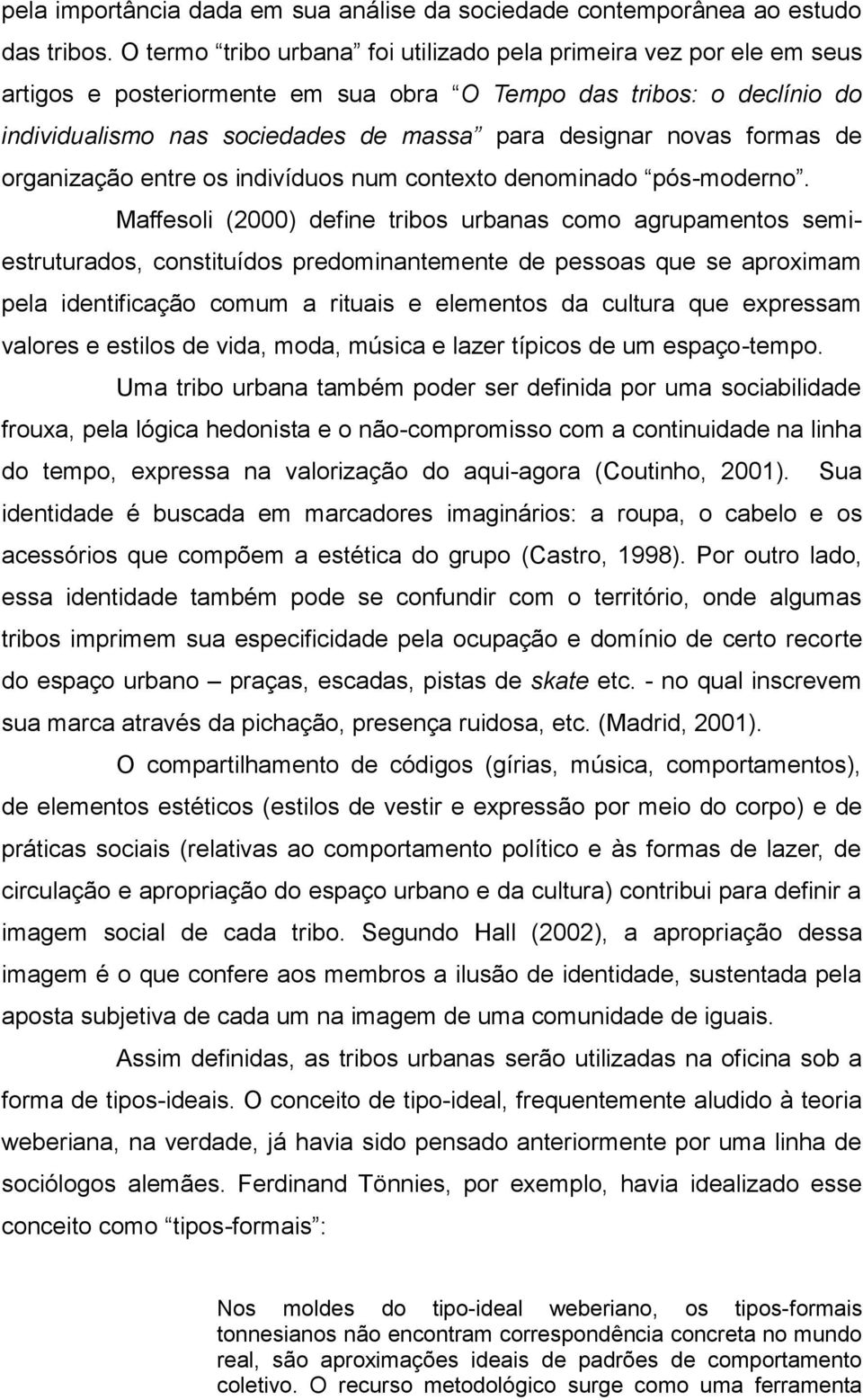 formas de organização entre os indivíduos num contexto denominado pós-moderno.