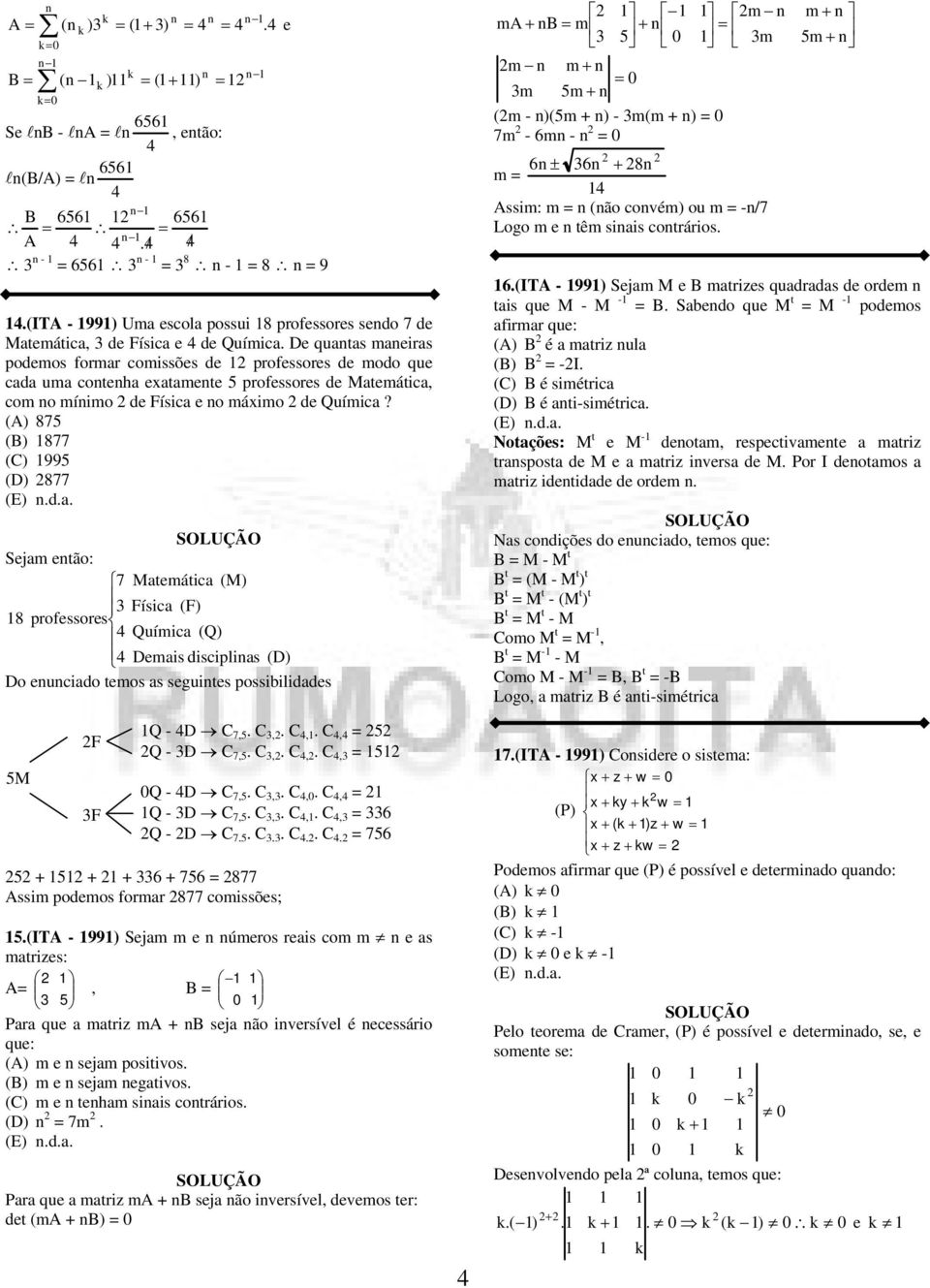 ,.,., = Q - D 7,.,.,., = Q - D 7,.,.,., = Q - D 7,.,.,., = 6 Q - D 7,.,.,., = 76 + + + 6 + 76 = 77 Assim podemos formr 77 comissões;.