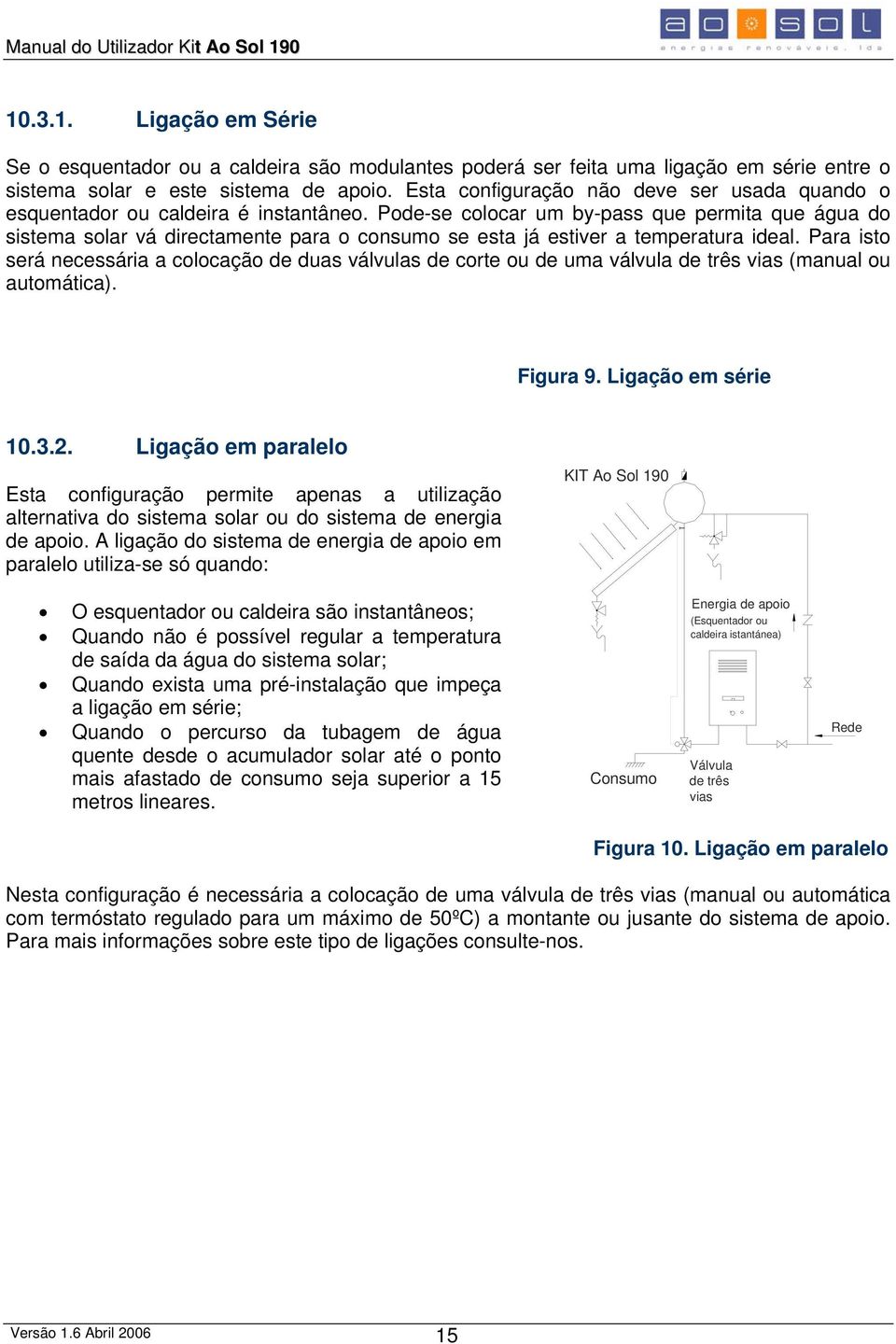 Pode-se colocar um by-pass que permita que água do sistema solar vá directamente para o consumo se esta já estiver a temperatura ideal.