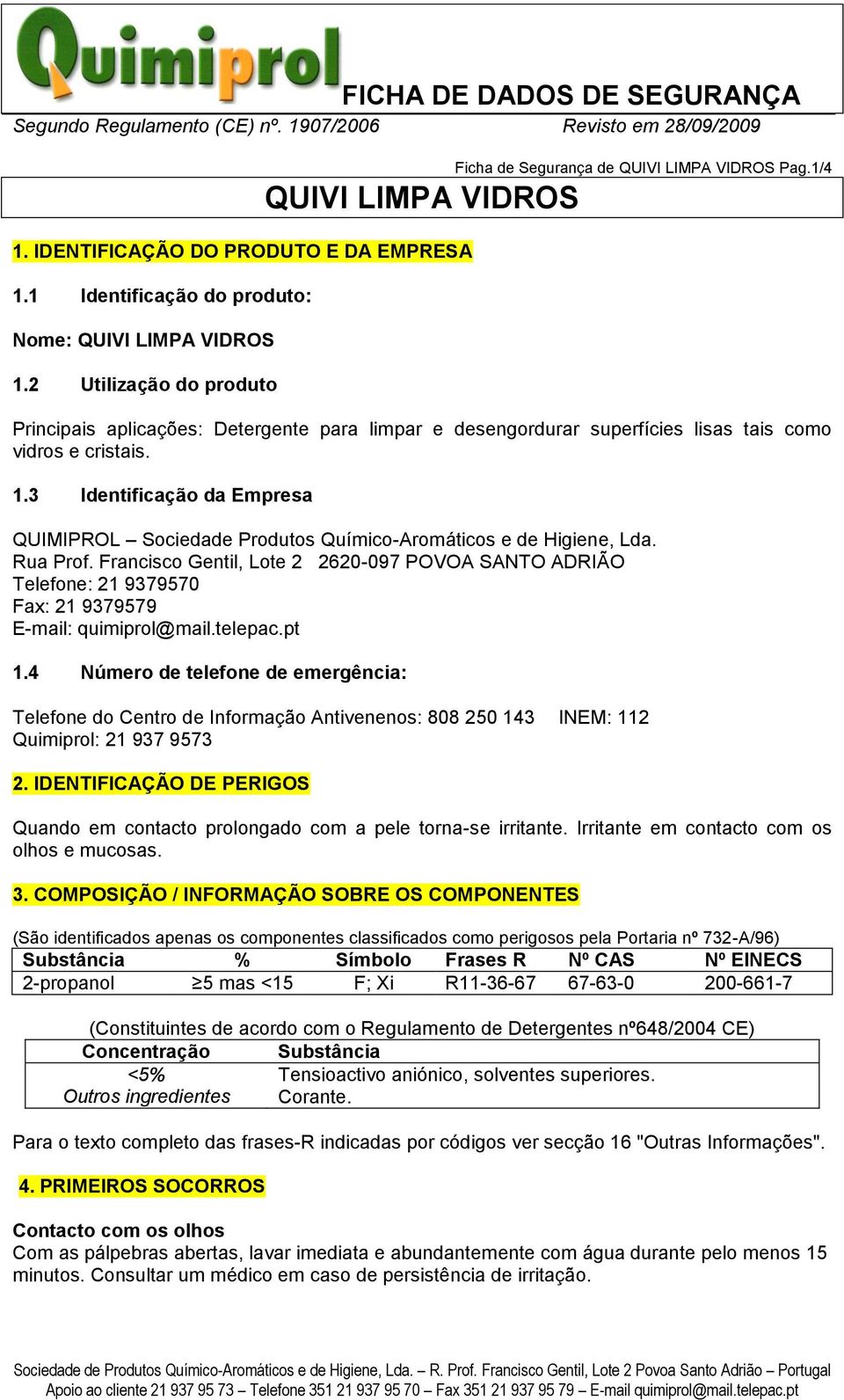 3 Identificação da Empresa QUIMIPROL Sociedade Produtos Químico-Aromáticos e de Higiene, Lda. Rua Prof.