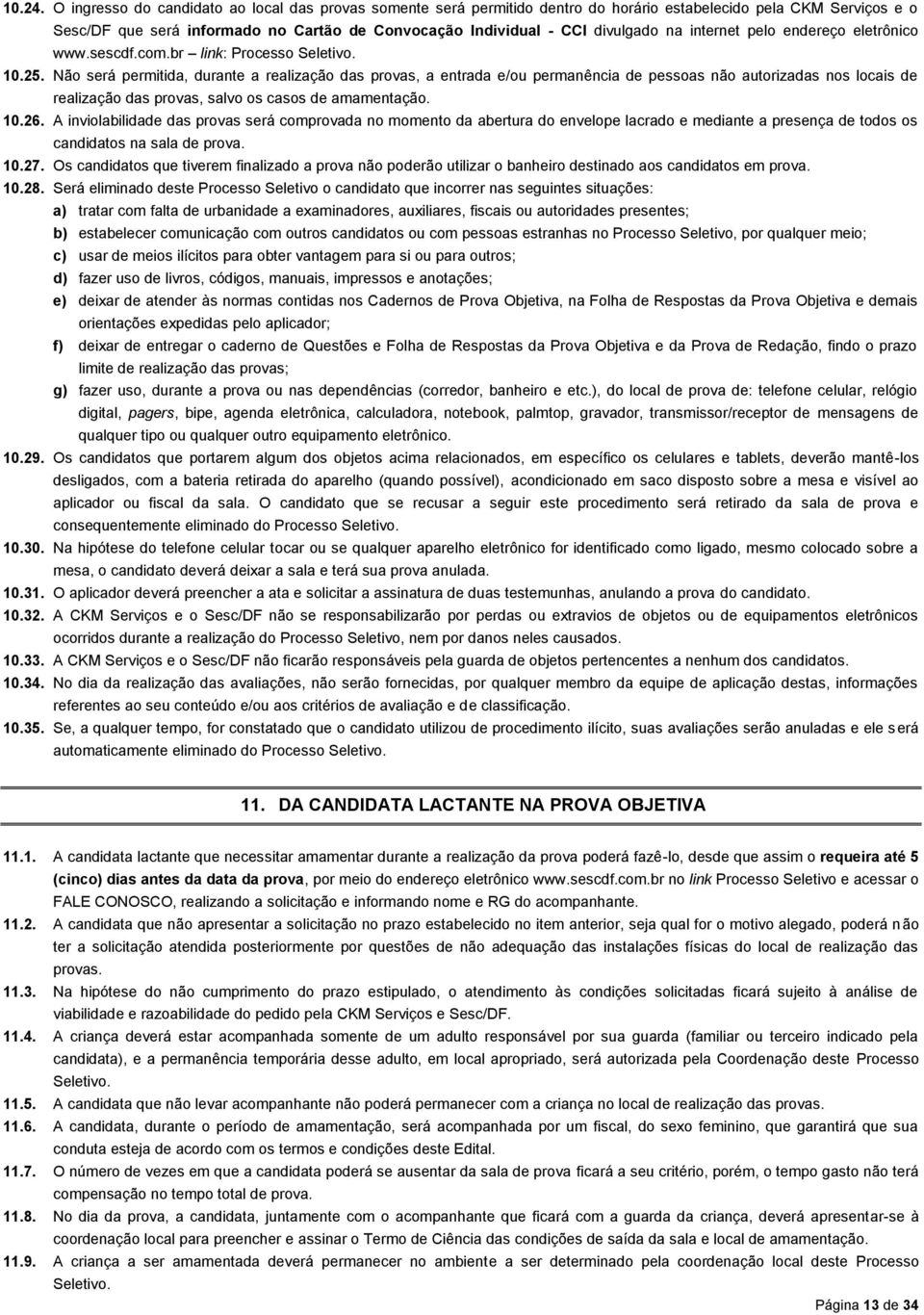 na internet pelo endereço eletrônico www.sescdf.com.br link: Processo Seletivo. 10.25.