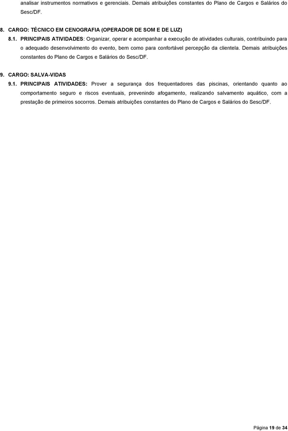 Demais atribuições constantes do Plano de Cargos e Salários do Sesc/DF. 9. CARGO: SALVA-VIDAS 9.1.