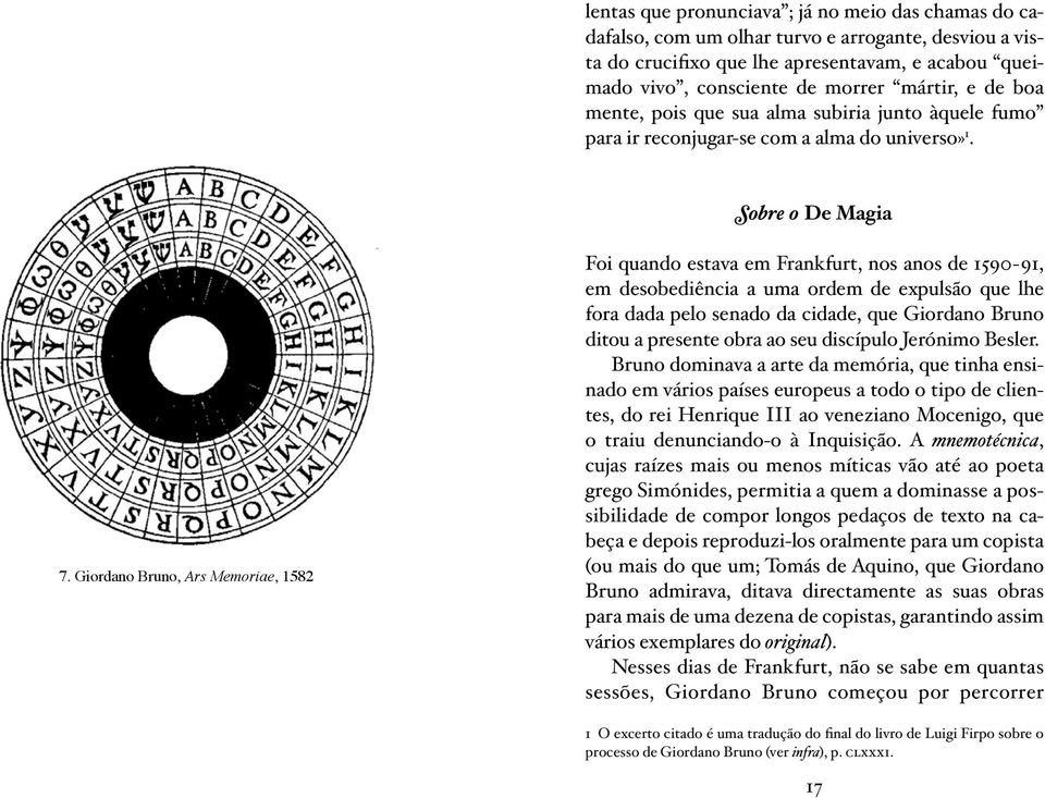 Giordano Bruno, Ars Memoriae, 1582 Foi quando estava em Frankfurt, nos anos de 1590 91, em desobediência a uma ordem de expulsão que lhe fora dada pelo senado da cidade, que Giordano Bruno ditou a