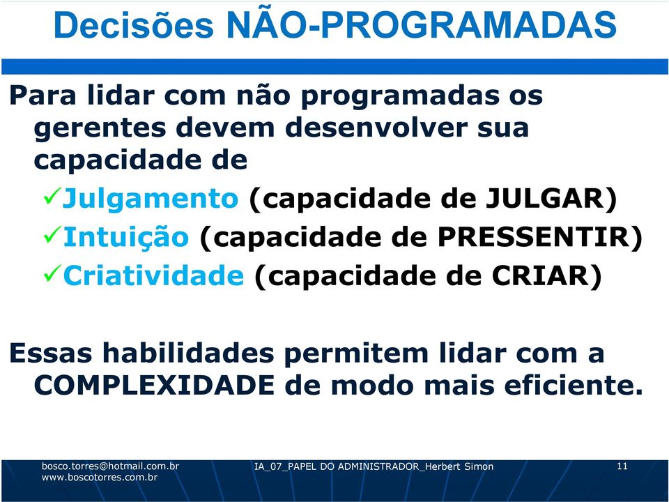 (capacidade de PRESSENTIR) Criatividade (capacidade de CRIAR) Essas habilidades