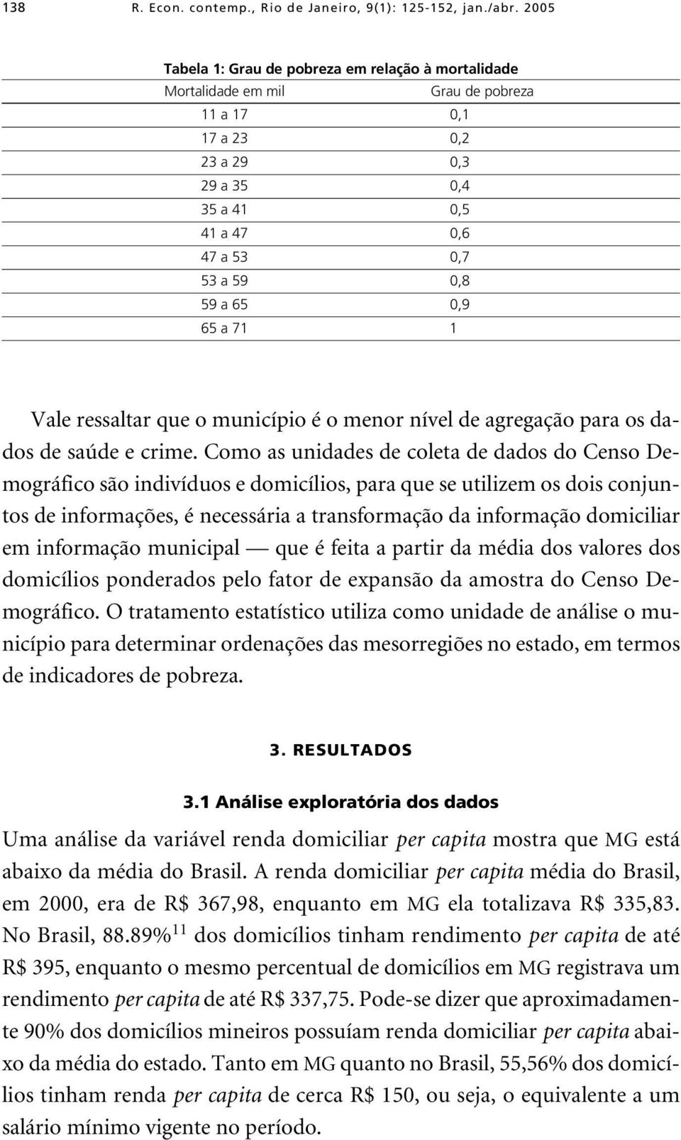 65 a 71 1 Vale ressaltar que o município é o menor nível de agregação para os dados de saúde e crime.