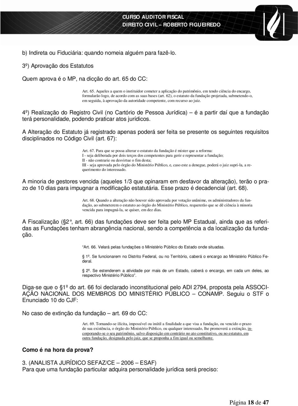 62), o estatuto da fundação projetada, submetendo-o, em seguida, à aprovação da autoridade competente, com recurso ao juiz.