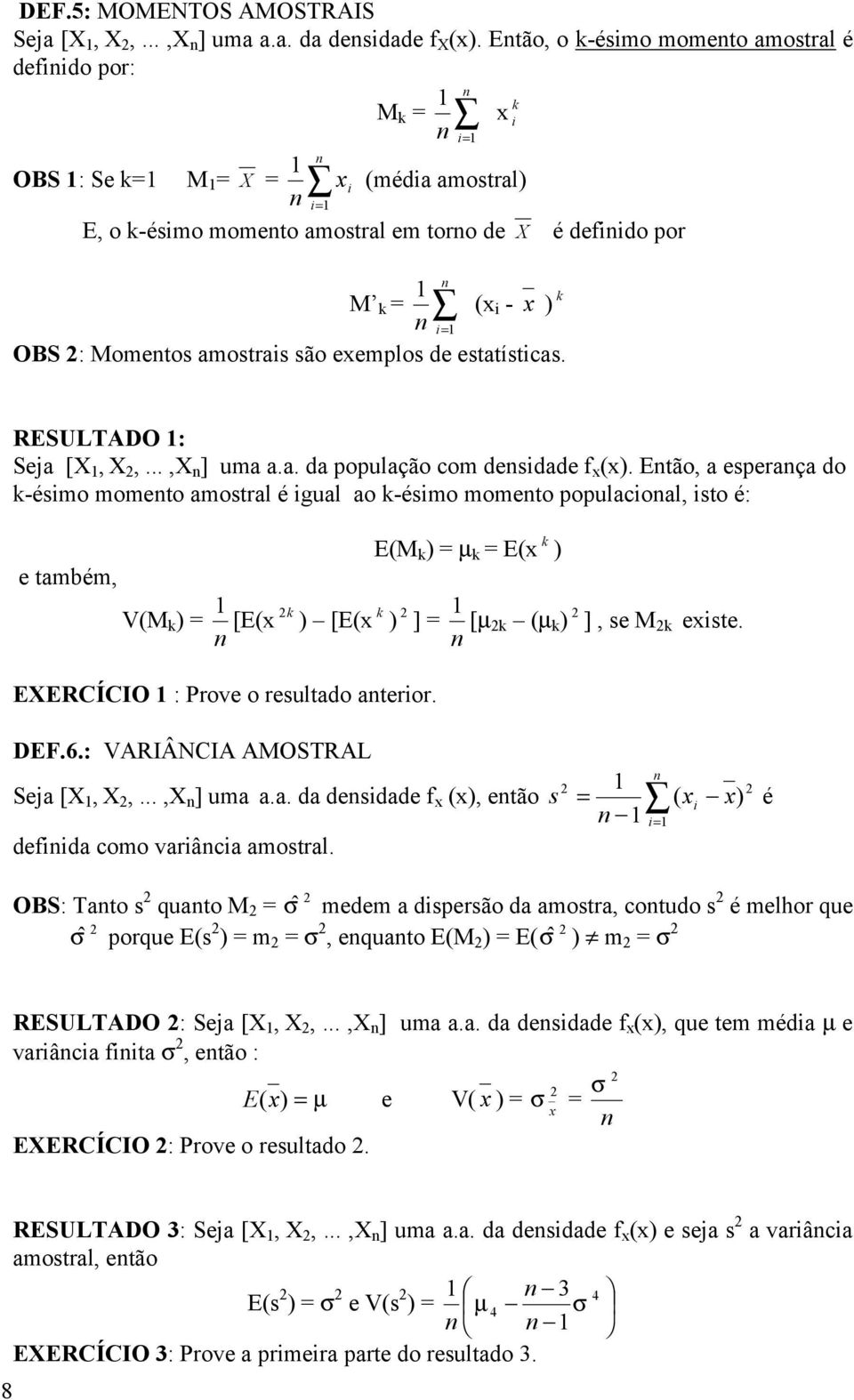 estatístcas. RESULTADO : Seja [X, X,...,X ] uma a.a. da população com desdade f ().