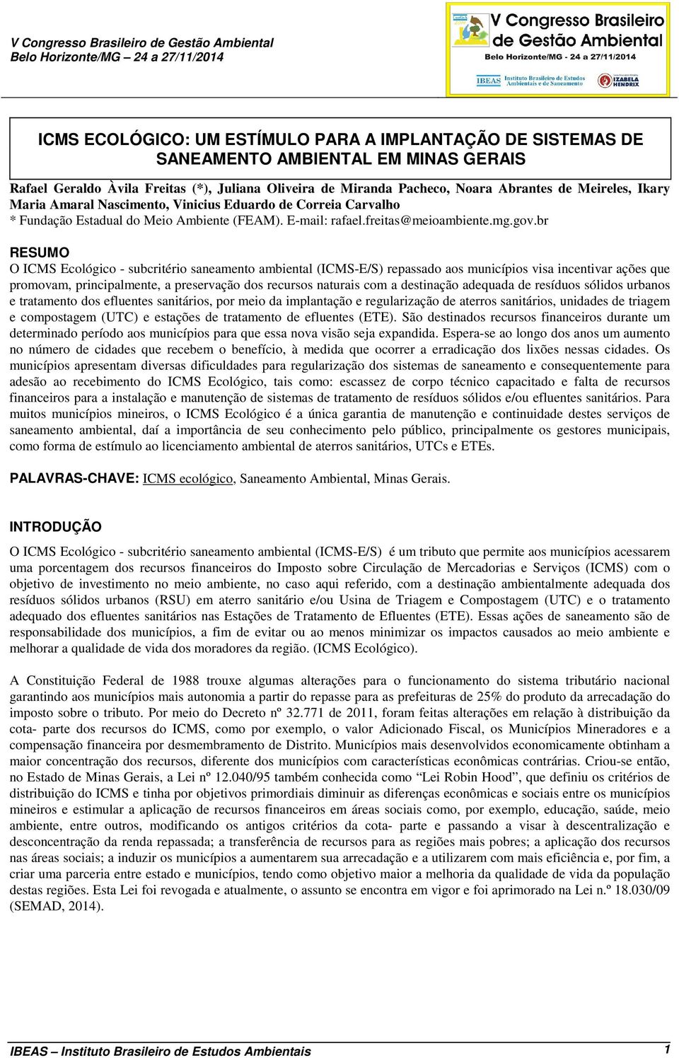 br RESUMO O ICMS Ecológico - subcritério saneamento ambiental (ICMS-E/S) repassado aos municípios visa incentivar ações que promovam, principalmente, a preservação dos recursos naturais com a