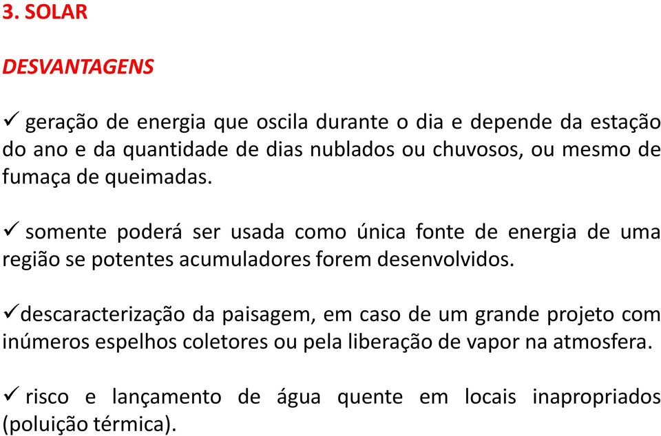 somente poderá ser usada como única fonte de energia de uma região se potentes acumuladores forem desenvolvidos.