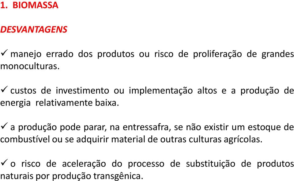 a produção pode parar, na entressafra, se não existir um estoque de combustível ou se adquirir material