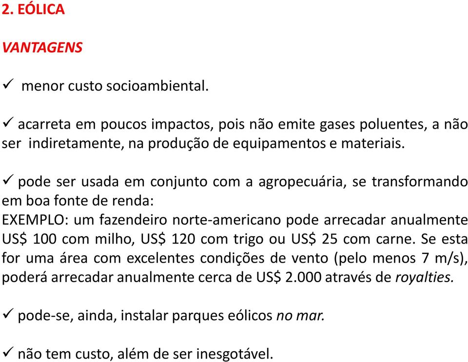 pode ser usada em conjunto com a agropecuária, se transformando em boa fonte de renda: EXEMPLO: um fazendeiro norte-americano pode arrecadar anualmente